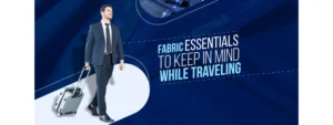 Business traveler in a suit walking with luggage, highlighting fabric essentials for travel.
